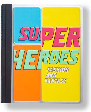 Super Heroes Fashion and Fantasy, el libro para frikis de la moda