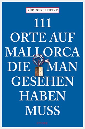111 Orte auf Mallorca, die man gesehen haben muss (111 Orte ...) (German Edition)