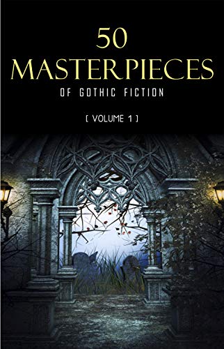 50 Masterpieces of Gothic Fiction Vol. 1: Dracula, Frankenstein, The Tell-Tale Heart, The Picture Of Dorian Gray... (Halloween Stories) (English Edition)