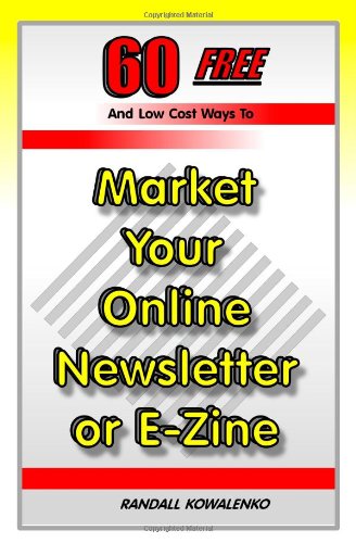 60 Free and Low Cost Ways to Market Your Online Newsletter or E-zine