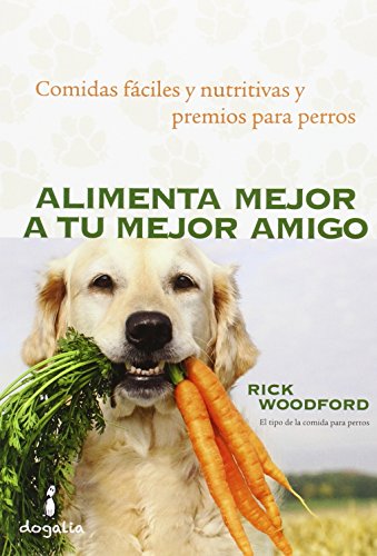 Alimenta mejor a tu mejor amigo: Comidas fáciles y nutritivas y premios para perros
