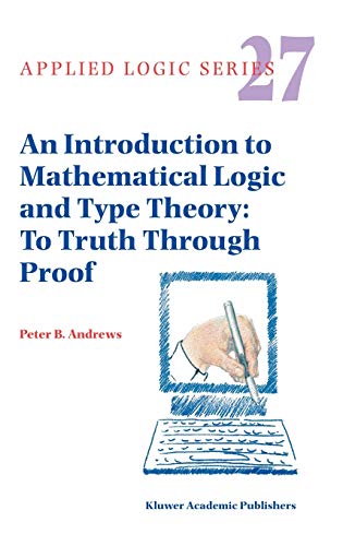 An Introduction to Mathematical Logic and Type Theory: To Truth Through Proof: 27 (Applied Logic Series)