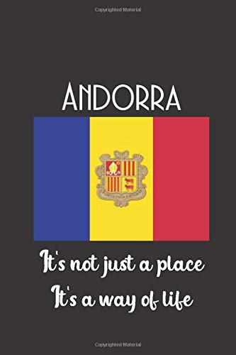 Andorra It's Not Just A Place It's A Way Of Life: Andorra Flag: Europe Traveler Gifts: Unique Design 6"x9"