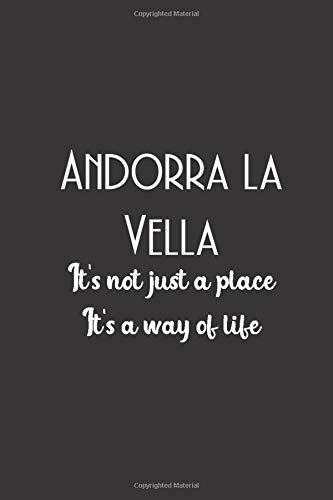Andorra La Vella It's Not Just A Place It's A Way Of Life: Andorra Flag: Traveler Gifts: Unique Design 6"x9"