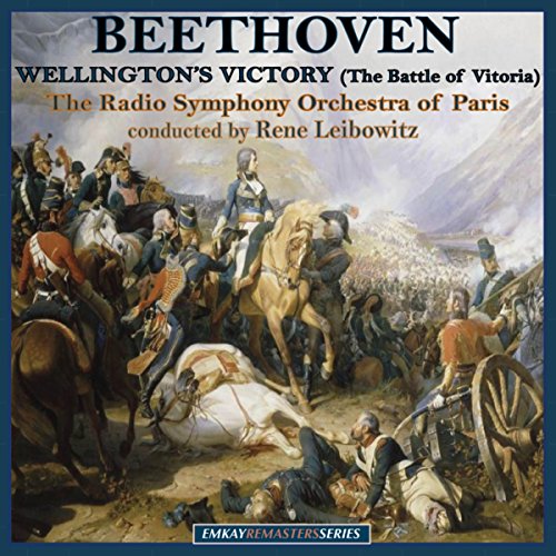 Beethoven: Wellington's Victory (The Battle of Vitoria), Op. 91 (Remastered)