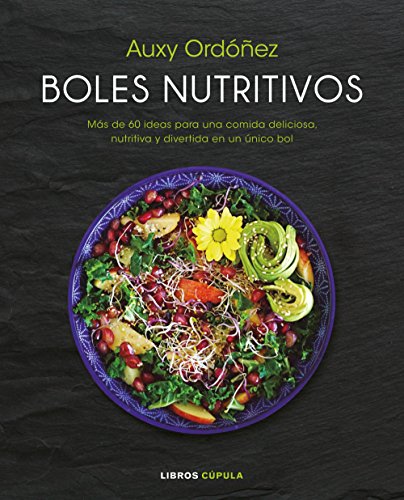 Boles nutritivos: Más de 60 ideas para una comida deliciosa, nutritiva y divertida en un único bol (Cocina)