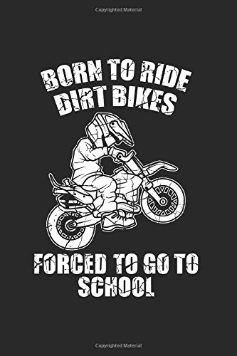 Born To Dirt Bike Ride Forced To Go To School Notebook: Funny And Cool Dirt Bike Kid Notebook And College Ruled Journal For Coworkers And Students, Sketches, Ideas And To-Do Lists