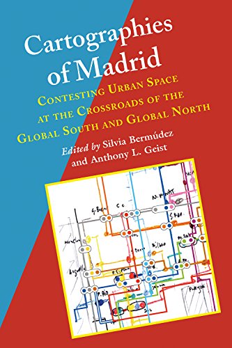 Cartographies of Madrid: Contesting Urban Space at the Crossroads of the Global South and Global North (Hispanic Issues)