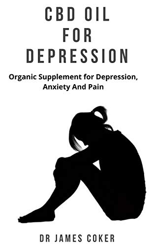 CBD OIL FOR DEPRESSION : Organic supplement for depression,anxiety and pain (English Edition)