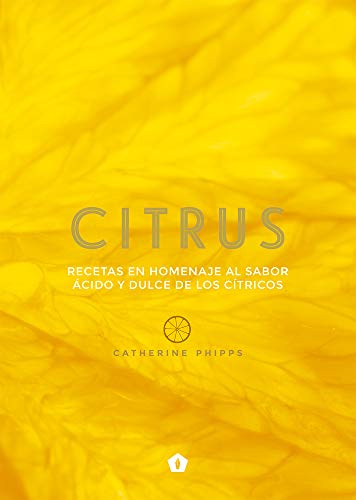 Citrus: Recetas en homenaje al sabor ácido y dulce de los cítricos