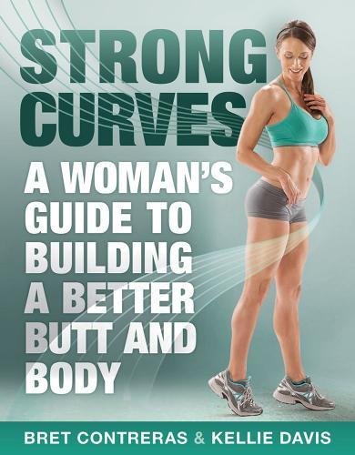 Contreras, B: Strong Curves: A Woman's Guide to Building a Better Butt and Body