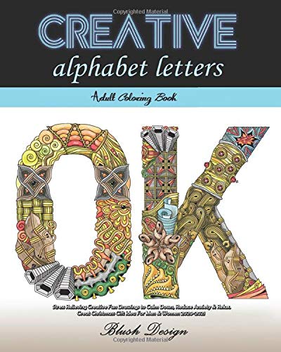 Creative Alphabet letters: Adult Coloring Book (Stress Relieving Creative Fun Drawings to Calm Down, Reduce Anxiety & Relax.Great Christmas Gift Idea For Men & Women 2020-2021)