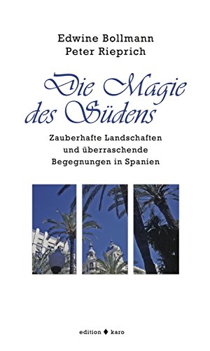 Die Magie des Südens: Zauberhafte Landschaften und überraschende Begegnungen in Spanien (German Edition)
