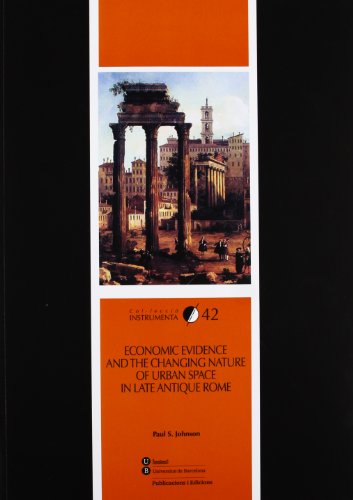 Economic evidence and the changing nature of urban space in late antique Rome: 42 (INSTRUMENTA)