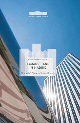 Ecuadorians in Madrid: Migrants' Place in Urban History (Hispanic Urban Studies) (English Edition)