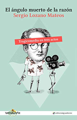 El ángulo muerto de la razón: Tragicomedia en tres actos
