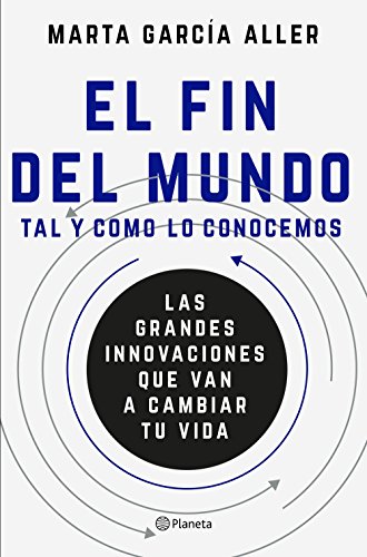 El fin del mundo tal y como lo conocemos: Las grandes innovaciones que van a cambiar tu vida (No Ficción)