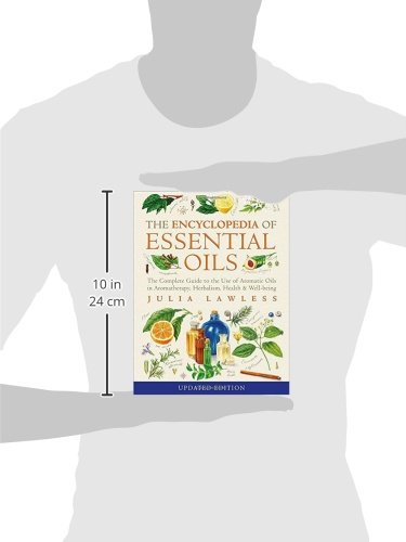 Encyclopedia of Essential Oils: The complete guide to the use of aromatic oils in aromatherapy, herbalism, health and well-being
