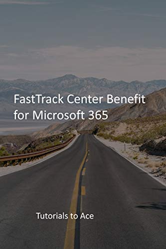 FastTrack Center Benefit for Microsoft 365: Tutorials to Ace (English Edition)