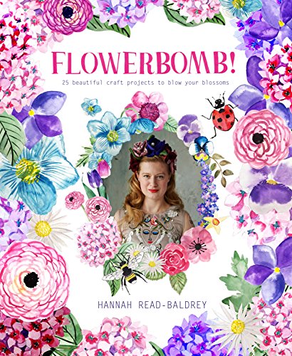 Flowerbomb!: 25 beautiful craft projects to blow your blossoms (English Edition)