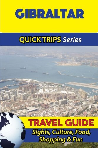 Gibraltar Travel Guide (Quick Trips Series): Sights, Culture, Food, Shopping & Fun [Idioma Inglés]