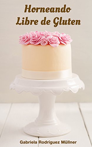 Horneando Libre de Gluten: Horneando SIN Gluten