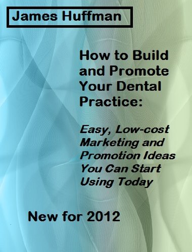 How to Build and Promote Your Dental Practice: Easy, Low-cost Marketing and Promotion Ideas You Can Start Using Today (English Edition)