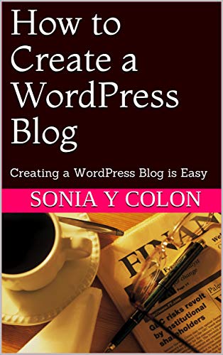 How to Create a WordPress Blog: Creating a WordPress Blog is Easy (English Edition)