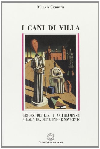 I cani di villa. Percorsi dei Lumi e anti-illuministi in Italia fra settecento e novecento (Letteratura. Sez. saggi)