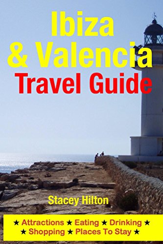 Ibiza & Valencia Travel Guide: Attractions, Eating, Drinking, Shopping & Places To Stay (English Edition)