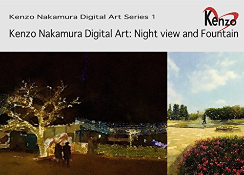Kenzo Nakamura Digital Art: Night view and Fountain (Kenzo Nakamura Digital Art Series Book 1) (English Edition)