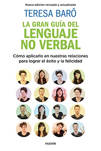 La gran guía del lenguaje no verbal: Cómo aplicarlo en nuestras relaciones para lograr el éxito y la felicidad