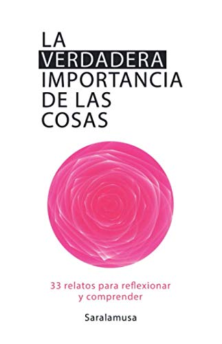 La verdadera importancia de las cosas: 33 relatos para reflexionar y comprender