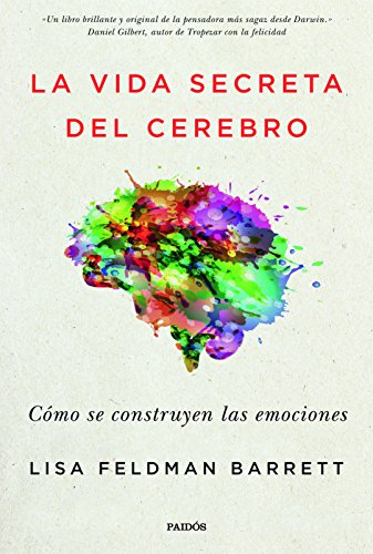 La vida secreta del cerebro: Cómo se construyen las emociones