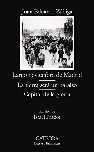 Largo noviembre de Madrid; La tierra será un paraíso; Capital de la gloria (Letras Hispánicas)