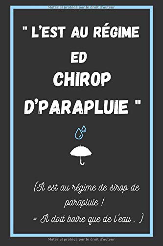 "L’est au régime ed chirop d’parapluie ! " (Il est au régime de sirop de parapluie ! Il doit boire que de l’eau): Carnet de Notes VIERGE avec lignes| ... idéal Notebook | 110 page 15*23cms | for