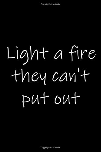 Light A Fire They Can't Put Out: 105 Undated Pages : Paperback Journal