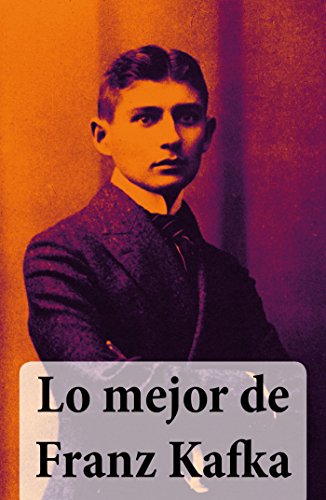Lo mejor de Franz Kafka: El proceso, El castillo, La metamorfosis, América