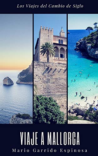 Los viajes del cambio de siglo (3). Mallorca: Crónicas, diarios y relatos de viajes y aventuras de un tiempo en que los viajeros descubrían el mundo sin la ayuda de los avances tecnológicos actulales