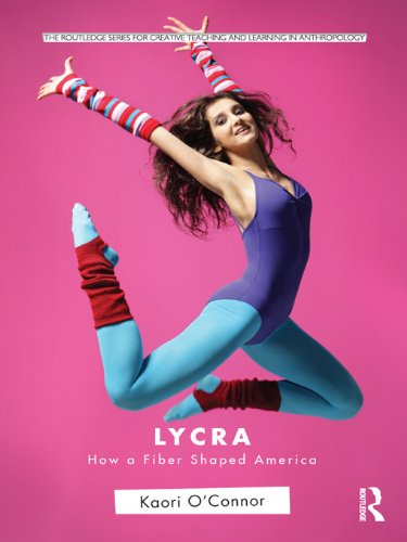 Lycra: How A Fiber Shaped America (Routledge Series for Creative Teaching and Learning in Anthropology) (English Edition)