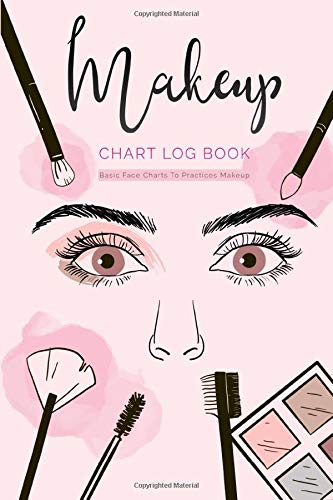 Makeup Chart Log Book: Basic Face Charts To Practice Makeup, Makeup Collection Notebook, Make-Up Practice Workbook and Professional Blank Face Chart ... for Beauty School Student and Makeup Artists.