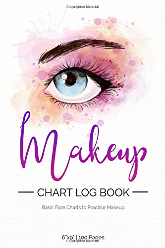 Makeup Chart Log Book: Basic Face Charts To Practice Makeup, Makeup Collection Notebook, Make-Up Practice Workbook and Professional Blank Face Chart ... for Beauty School Student and Makeup Artists.