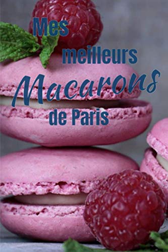 Mes Meilleurs MACARONS de Paris: Vous êtes Fan de Macarons, testez et notez vos meilleurs pâtisserie sur 100 pages à compléter 15,25cmx22,86cm