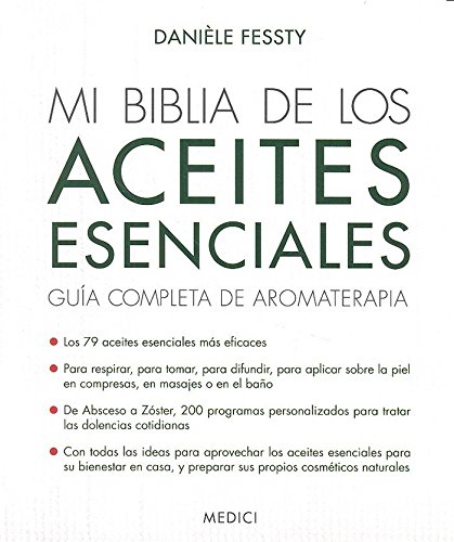 MI BIBLIA DE LOS ACEITES ESENCIALES: Guía completa de aromaterapia (SALUD Y VIDA DIARIA)