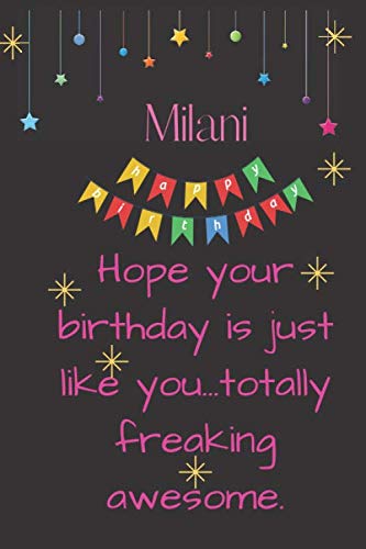 Milani Hope your birthday is just like you…totally freaking awesome.: Lined Journal Happy Birthday Notebook, Diary, Logbook,Appreciation, Perfect Gift ... Gift,120 Pages,6x9,Soft Cover,Matte Finish