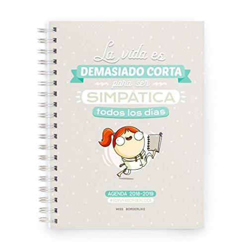 Missborderlike - Agenda escolar 2018-2019 - La vida es demasiado corta para ser simpatica todos los dias - BORDER LOCA