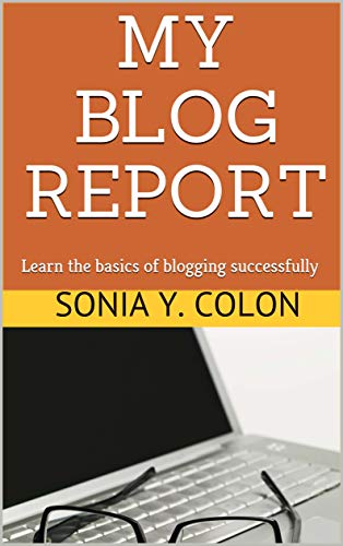 My Blog Report: Learn the basics of blogging successfully (English Edition)