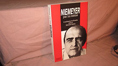 Niemeyer par lui-même : L'architecte de Brasilia parle à Edouard Bailb (Biographies)