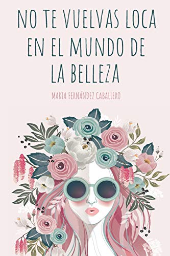NO TE VUELVAS LOCA EN EL MUNDO DE LA BELLEZA