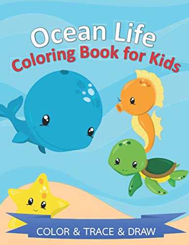 Ocean Life Coloring Book for Kids Color & Trace & Draw: Ocean Animals Activity Coloring Book for Kids 3-6 (Marine Life)